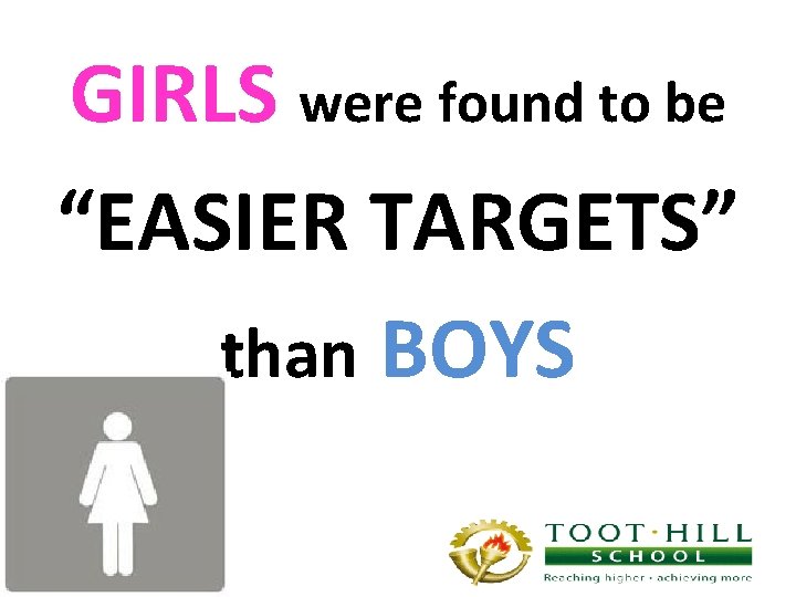 GIRLS were found to be “EASIER TARGETS” than BOYS 