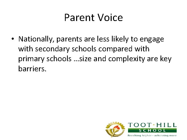 Parent Voice • Nationally, parents are less likely to engage with secondary schools compared
