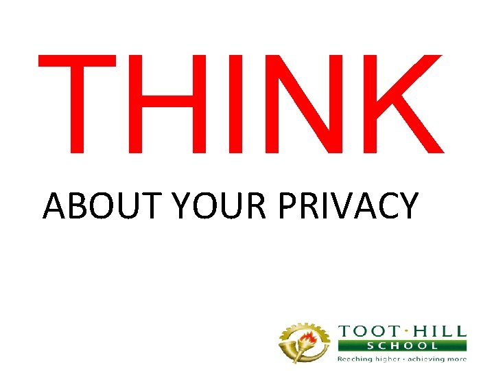 THINK ABOUT YOUR PRIVACY 