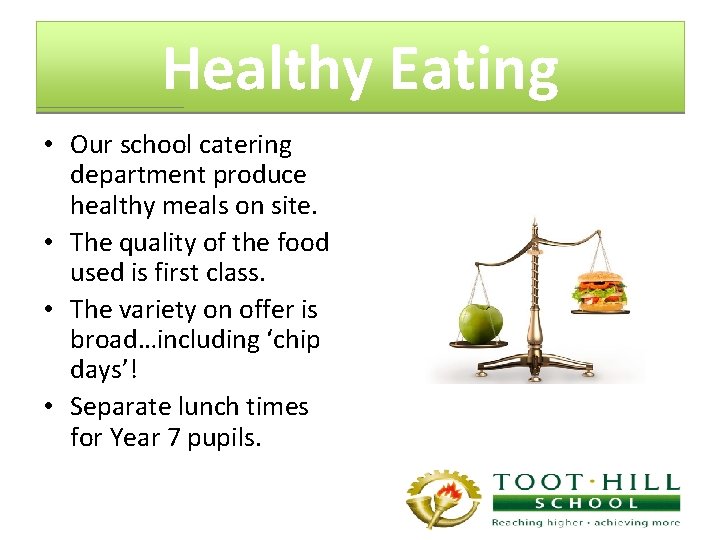 Healthy Eating • Our school catering department produce healthy meals on site. • The