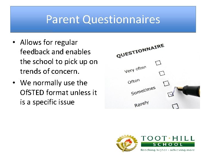 Parent Questionnaires • Allows for regular feedback and enables the school to pick up