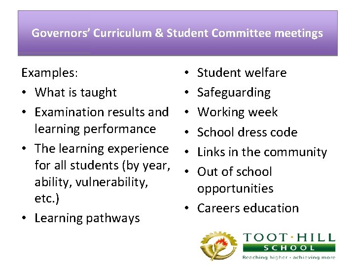 Governors’ Curriculum & Student Committee meetings Examples: • What is taught • Examination results