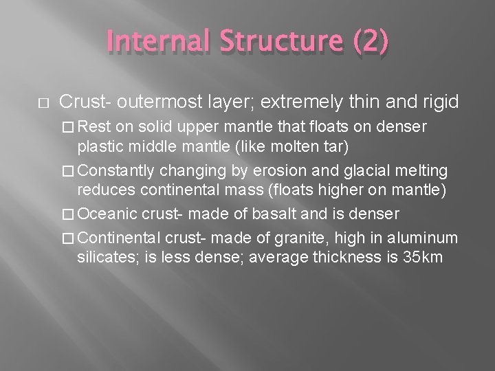 Internal Structure (2) � Crust- outermost layer; extremely thin and rigid � Rest on