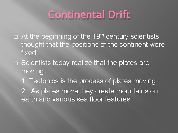 Continental Drift � � At the beginning of the 19 th century scientists thought