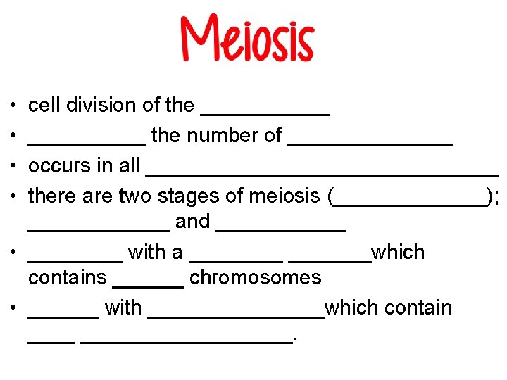  • • cell division of the ______ the number of _______ occurs in