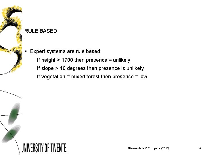 RULE BASED § Expert systems are rule based: If height > 1700 then presence