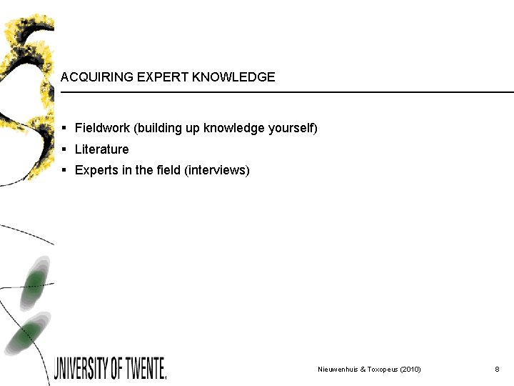 ACQUIRING EXPERT KNOWLEDGE § Fieldwork (building up knowledge yourself) § Literature § Experts in