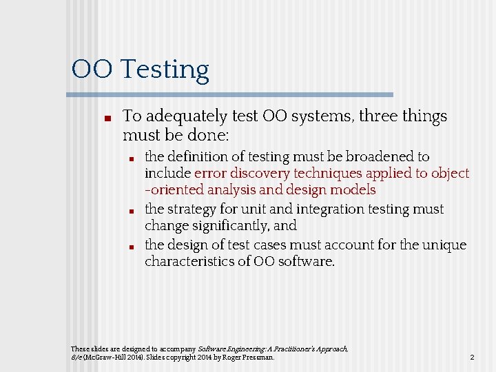 OO Testing ■ To adequately test OO systems, three things must be done: ■