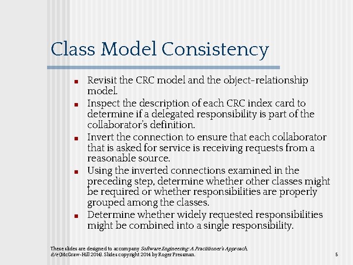 Class Model Consistency ■ ■ ■ Revisit the CRC model and the object-relationship model.
