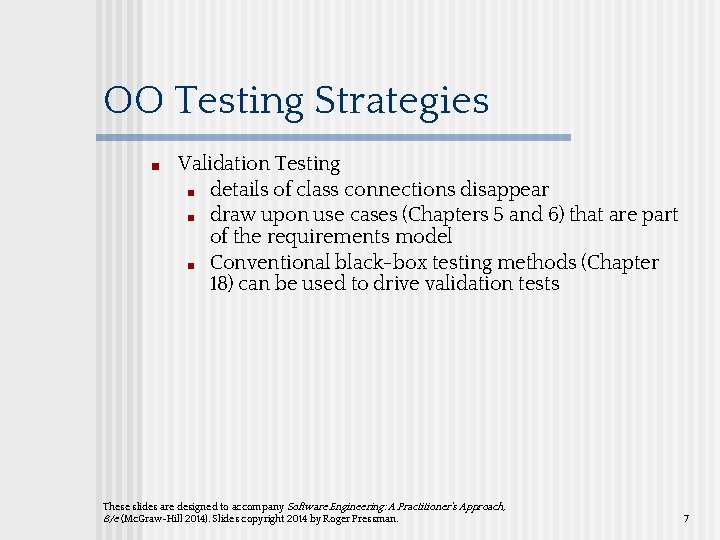 OO Testing Strategies ■ Validation Testing ■ details of class connections disappear ■ draw