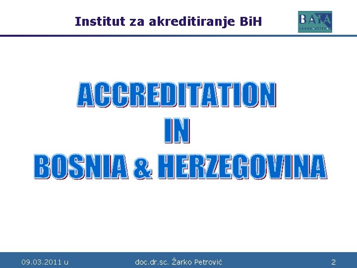 Institut za akreditiranje Bi. H Bosne i Hercegovine 09. 03. 2011 u doc. dr.