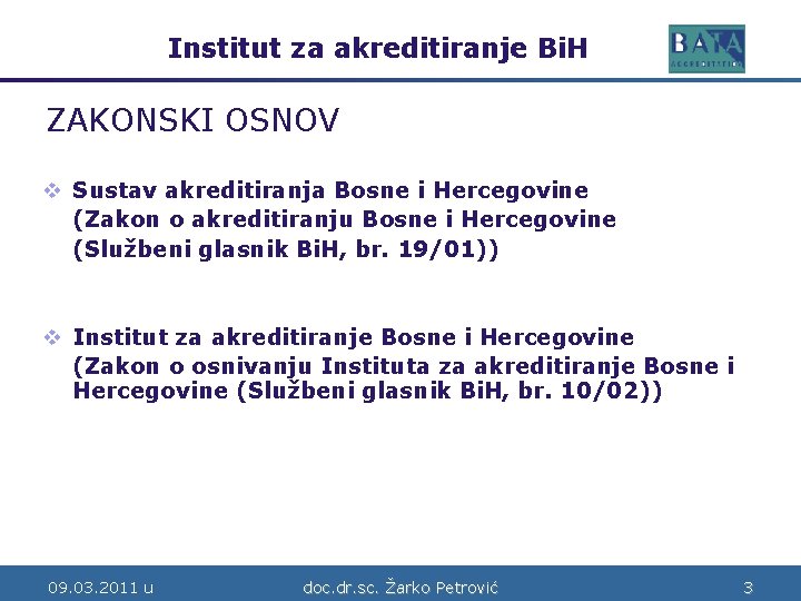 Institut za akreditiranje Bi. H Bosne i Hercegovine ZAKONSKI OSNOV v Sustav akreditiranja Bosne