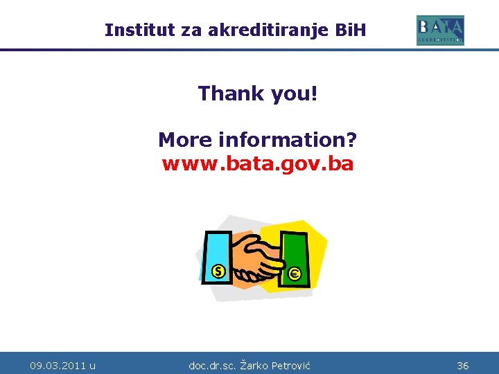 Institut za akreditiranje Bi. H Bosne i Hercegovine Thank you! More information? www. bata.