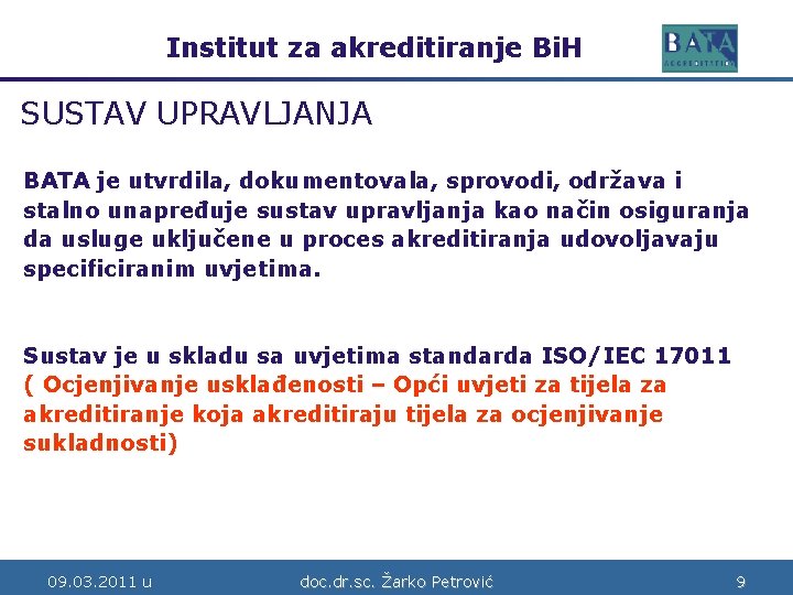 Institut za akreditiranje Bi. H Bosne i Hercegovine SUSTAV UPRAVLJANJA BATA je utvrdila, dokumentovala,