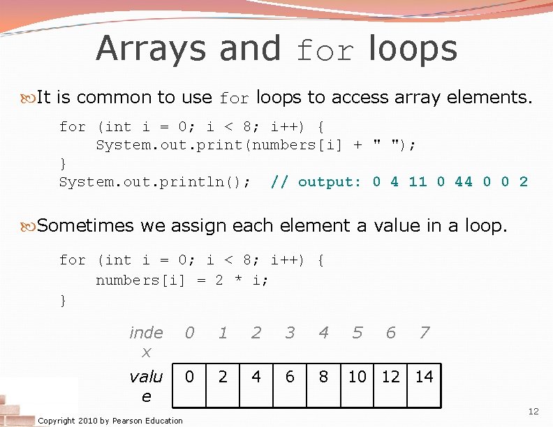 Arrays and for loops It is common to use for loops to access array
