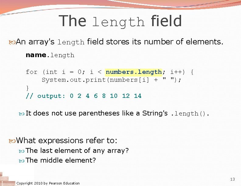 The length field An array's length field stores its number of elements. name. length