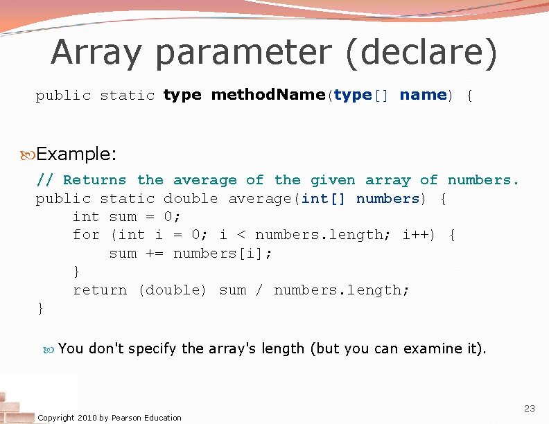 Array parameter (declare) public static type method. Name(type[] name) { Example: // Returns the