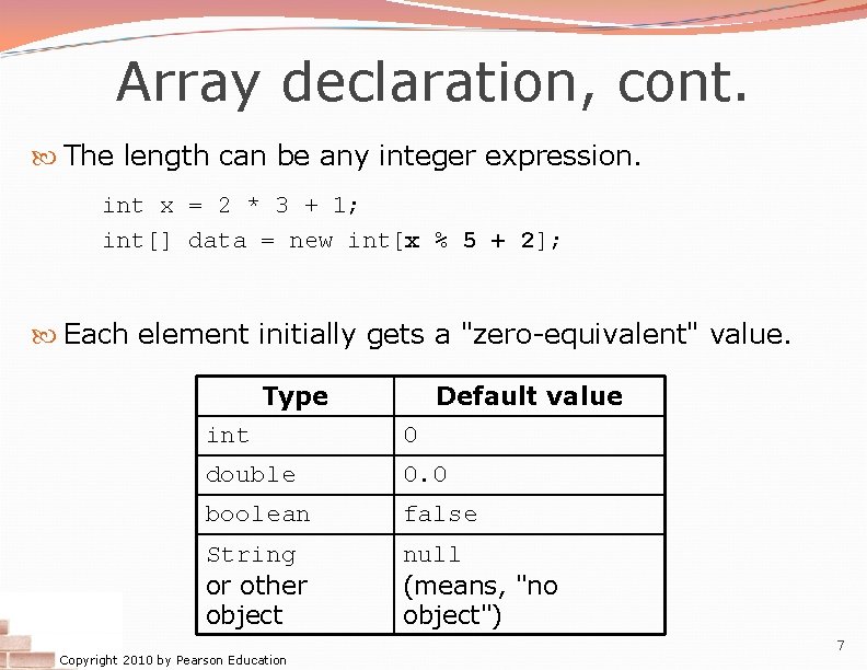 Array declaration, cont. The length can be any integer expression. int x = 2