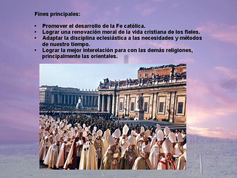 Fines principales: • • . Promover el desarrollo de la Fe católica. Lograr una