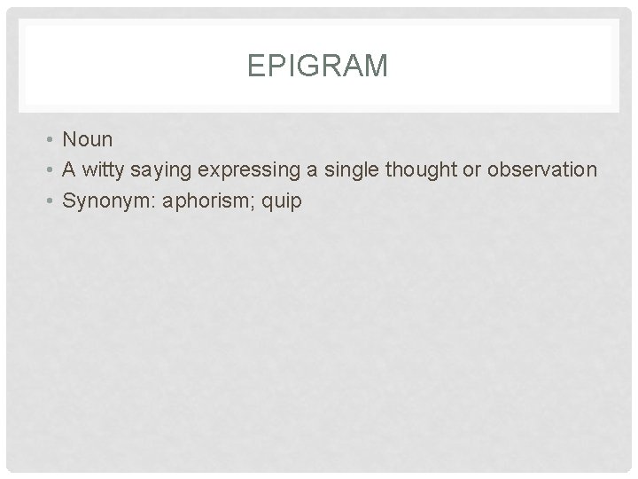 EPIGRAM • Noun • A witty saying expressing a single thought or observation •