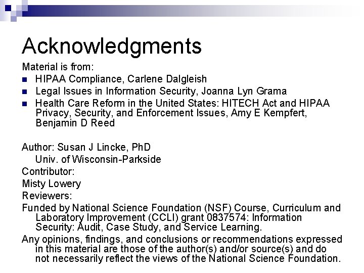 Acknowledgments Material is from: n HIPAA Compliance, Carlene Dalgleish n Legal Issues in Information