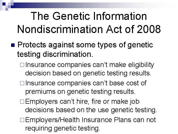 The Genetic Information Nondiscrimination Act of 2008 n Protects against some types of genetic