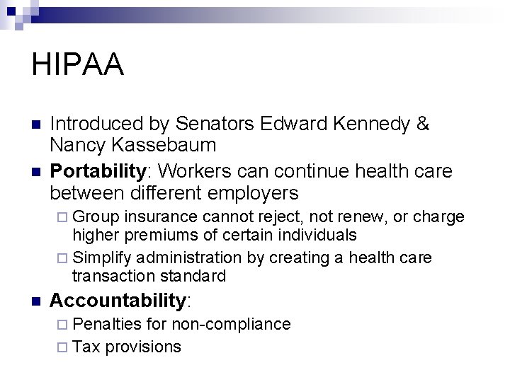 HIPAA n n Introduced by Senators Edward Kennedy & Nancy Kassebaum Portability: Workers can