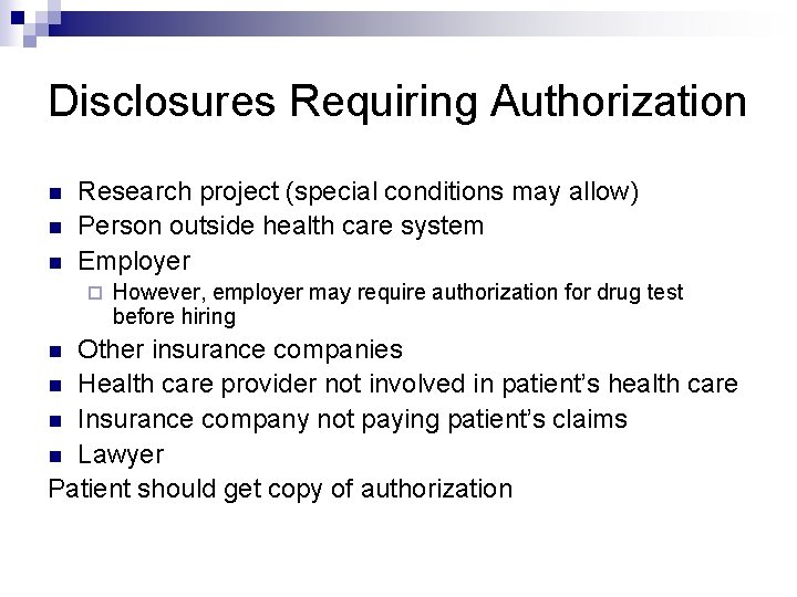 Disclosures Requiring Authorization n Research project (special conditions may allow) Person outside health care
