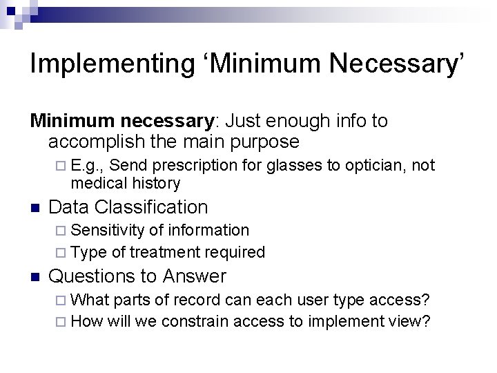 Implementing ‘Minimum Necessary’ Minimum necessary: Just enough info to accomplish the main purpose ¨