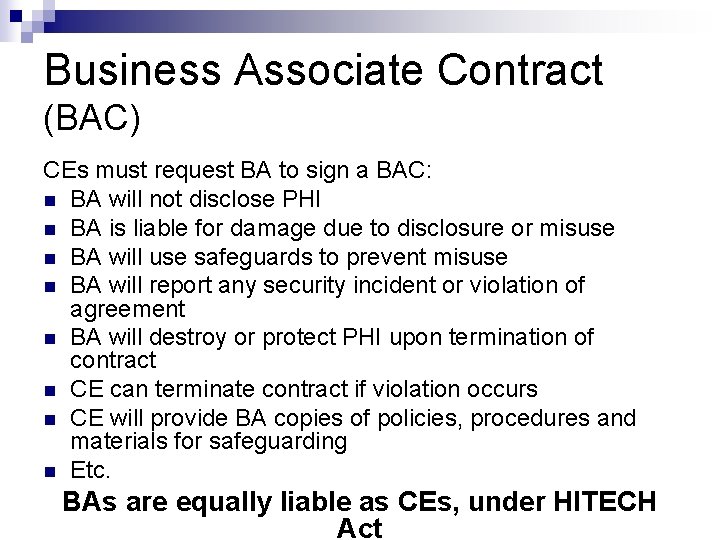 Business Associate Contract (BAC) CEs must request BA to sign a BAC: n BA