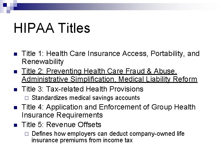 HIPAA Titles n n n Title 1: Health Care Insurance Access, Portability, and Renewability