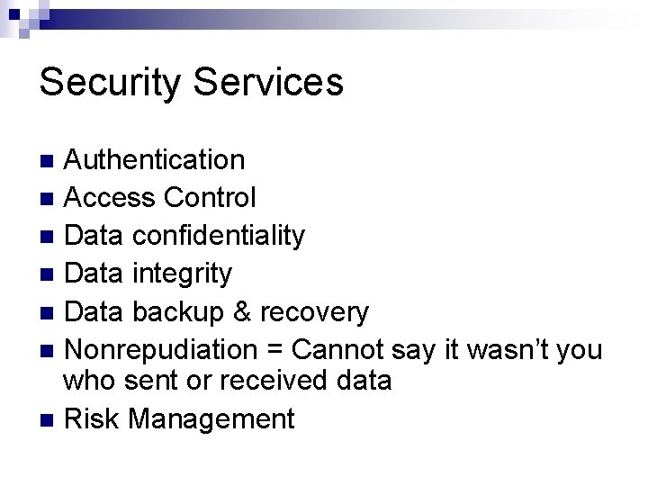 Security Services Authentication n Access Control n Data confidentiality n Data integrity n Data