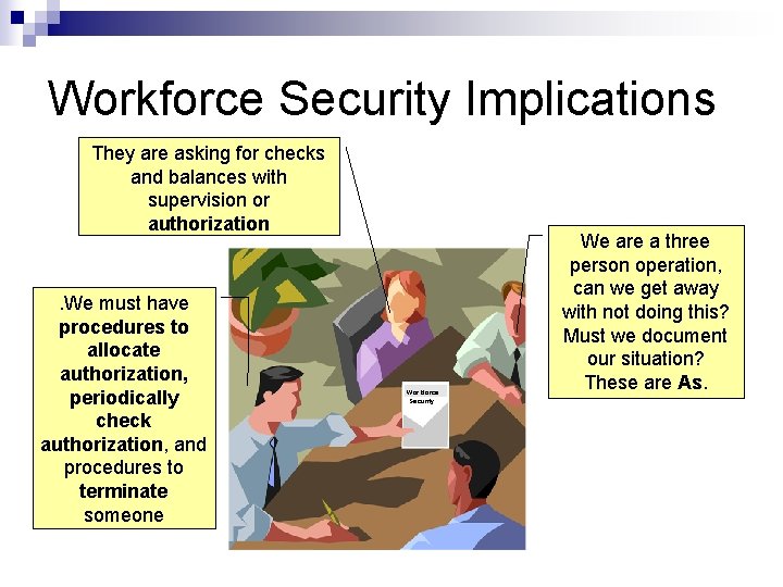 Workforce Security Implications They are asking for checks and balances with supervision or authorization