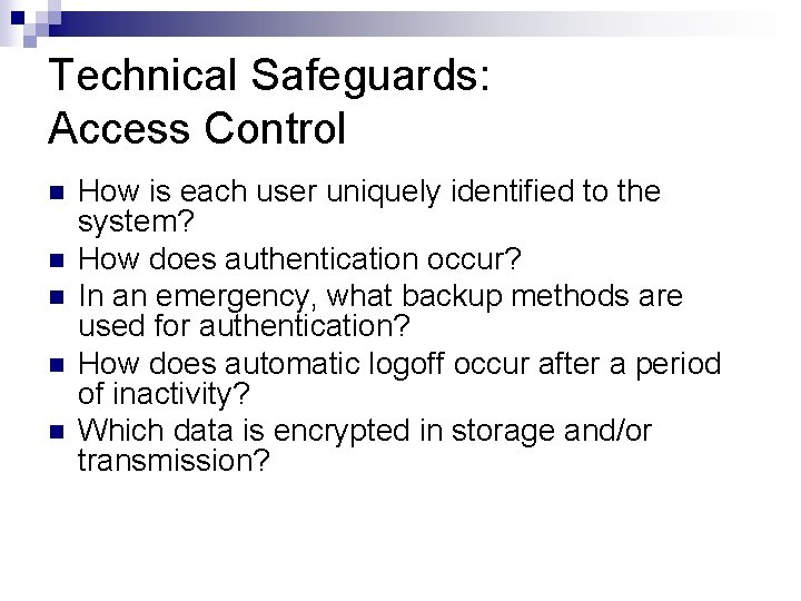 Technical Safeguards: Access Control n n n How is each user uniquely identified to