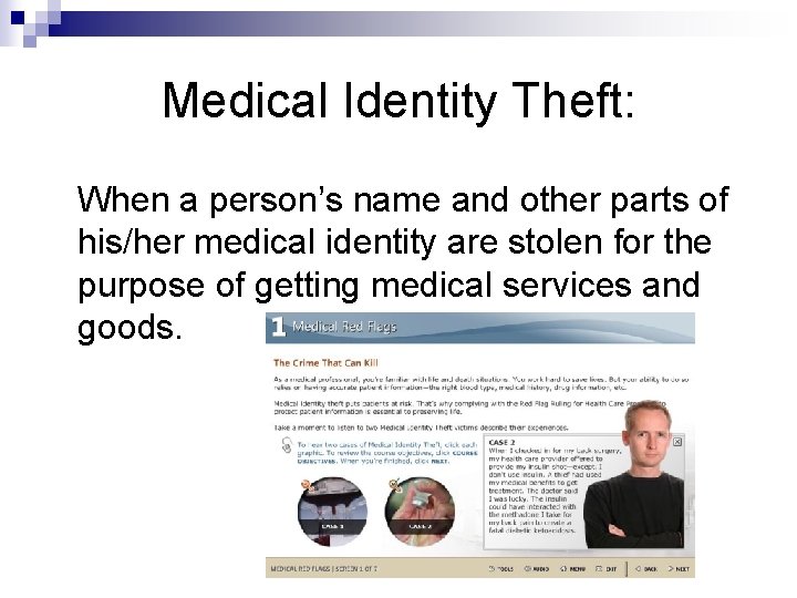 Medical Identity Theft: When a person’s name and other parts of his/her medical identity