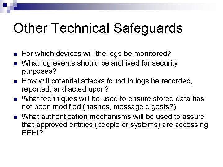 Other Technical Safeguards n n n For which devices will the logs be monitored?