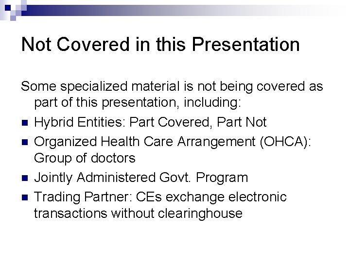 Not Covered in this Presentation Some specialized material is not being covered as part