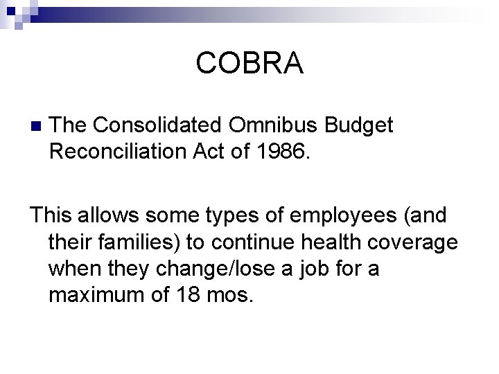 COBRA n The Consolidated Omnibus Budget Reconciliation Act of 1986. This allows some types