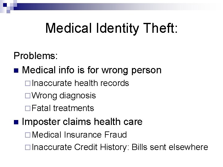 Medical Identity Theft: Problems: n Medical info is for wrong person ¨ Inaccurate health