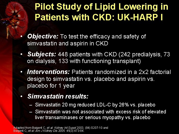 Pilot Study of Lipid Lowering in Patients with CKD: UK-HARP I • Objective: To