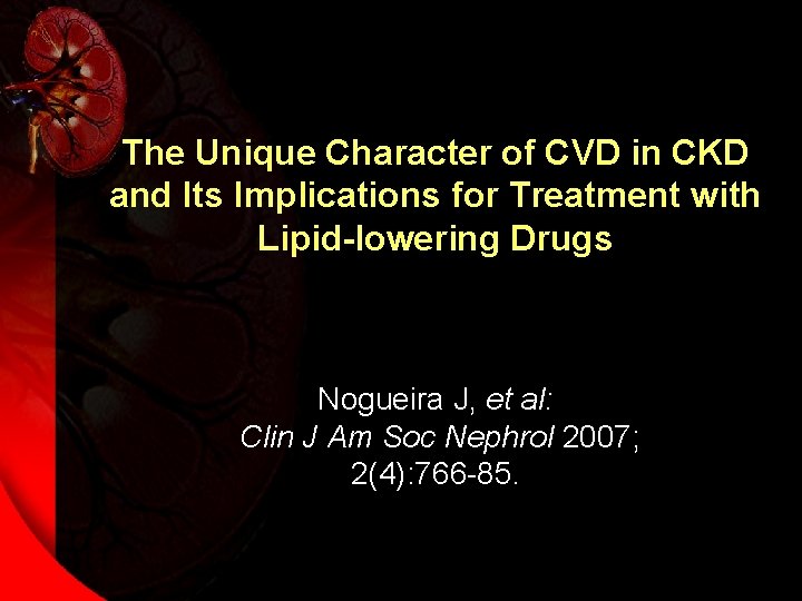 The Unique Character of CVD in CKD and Its Implications for Treatment with Lipid-lowering