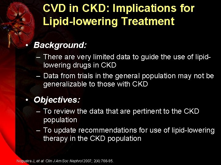 CVD in CKD: Implications for Lipid-lowering Treatment • Background: – There are very limited