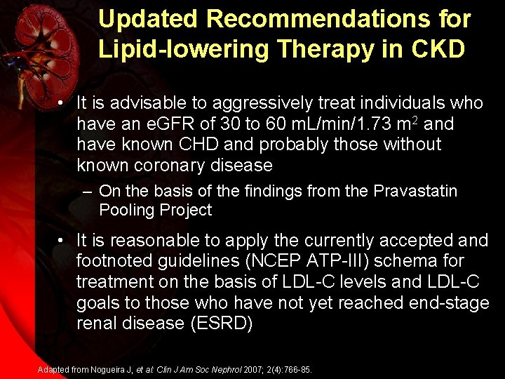 Updated Recommendations for Lipid-lowering Therapy in CKD • It is advisable to aggressively treat