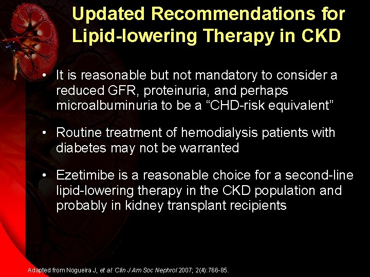 Updated Recommendations for Lipid-lowering Therapy in CKD • It is reasonable but not mandatory
