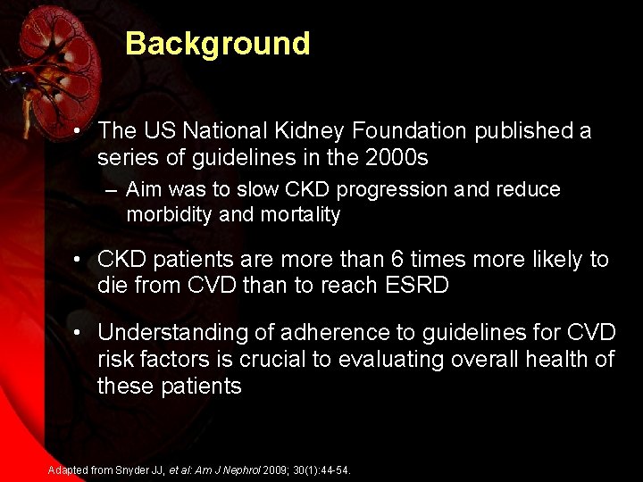 Background • The US National Kidney Foundation published a series of guidelines in the
