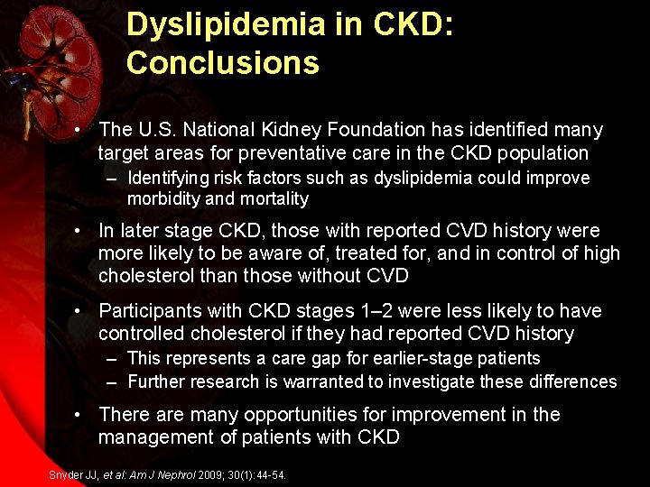 Dyslipidemia in CKD: Conclusions • The U. S. National Kidney Foundation has identified many