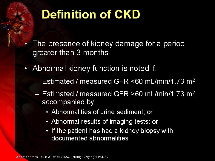 Definition of CKD • The presence of kidney damage for a period greater than