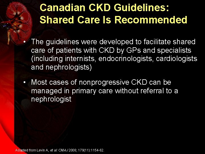 Canadian CKD Guidelines: Shared Care Is Recommended • The guidelines were developed to facilitate