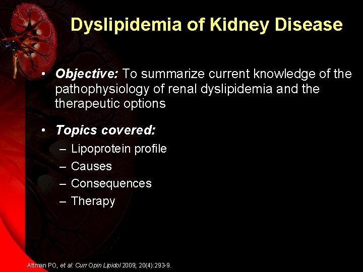 Dyslipidemia of Kidney Disease • Objective: To summarize current knowledge of the pathophysiology of
