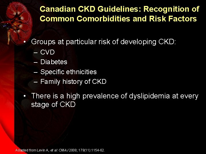 Canadian CKD Guidelines: Recognition of Common Comorbidities and Risk Factors • Groups at particular